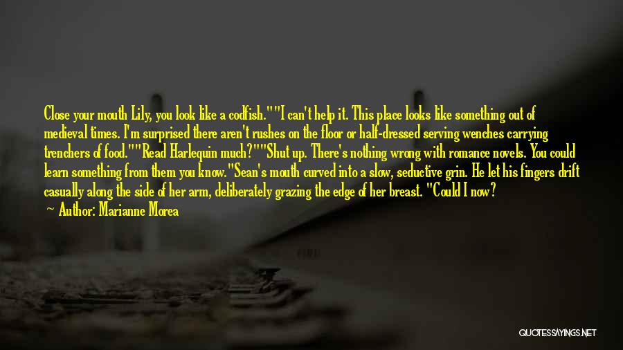 Marianne Morea Quotes: Close Your Mouth Lily, You Look Like A Codfish.i Can't Help It. This Place Looks Like Something Out Of Medieval