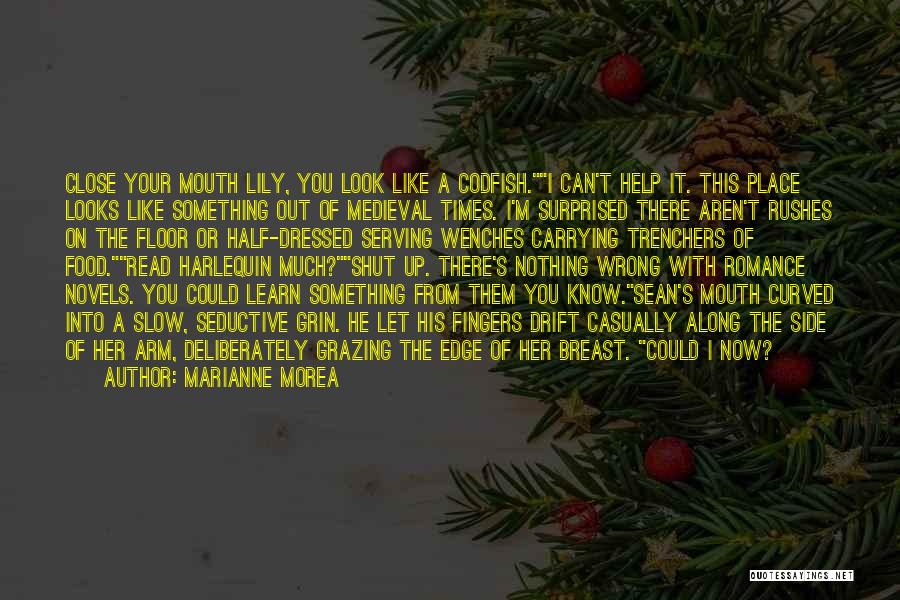 Marianne Morea Quotes: Close Your Mouth Lily, You Look Like A Codfish.i Can't Help It. This Place Looks Like Something Out Of Medieval