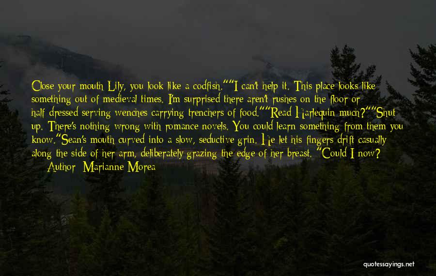 Marianne Morea Quotes: Close Your Mouth Lily, You Look Like A Codfish.i Can't Help It. This Place Looks Like Something Out Of Medieval
