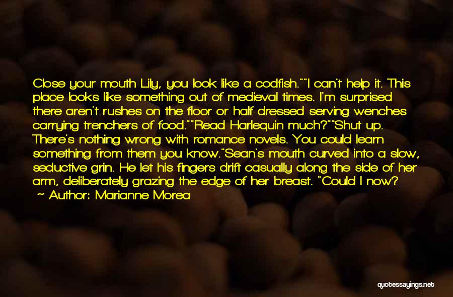 Marianne Morea Quotes: Close Your Mouth Lily, You Look Like A Codfish.i Can't Help It. This Place Looks Like Something Out Of Medieval