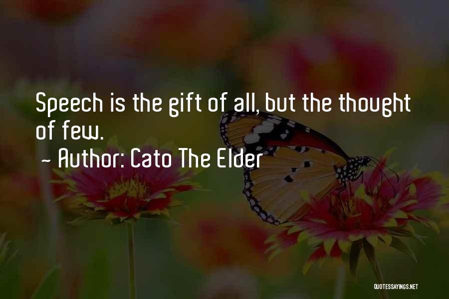 Cato The Elder Quotes: Speech Is The Gift Of All, But The Thought Of Few.