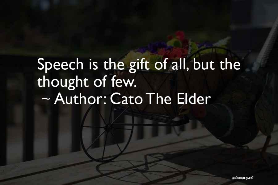 Cato The Elder Quotes: Speech Is The Gift Of All, But The Thought Of Few.