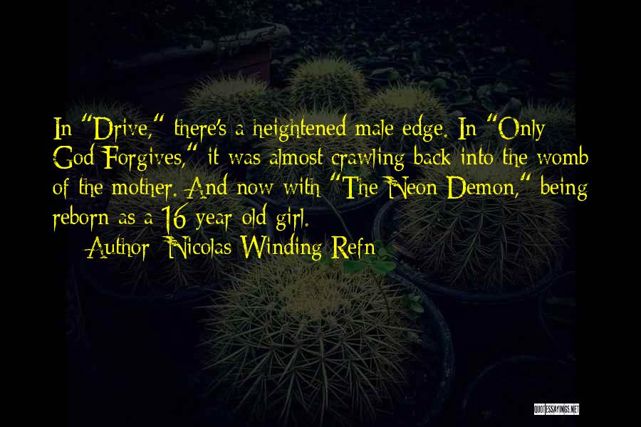 Nicolas Winding Refn Quotes: In Drive, There's A Heightened Male Edge. In Only God Forgives, It Was Almost Crawling Back Into The Womb Of