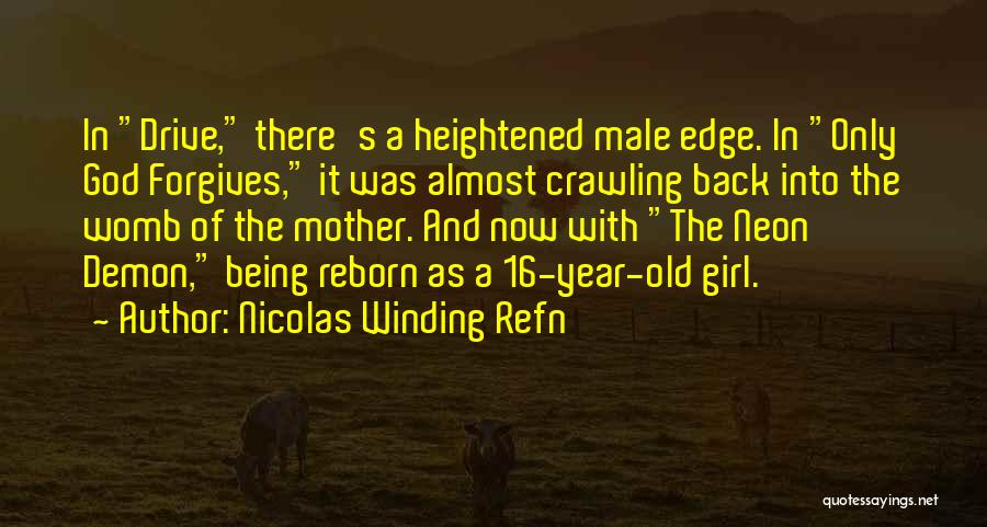 Nicolas Winding Refn Quotes: In Drive, There's A Heightened Male Edge. In Only God Forgives, It Was Almost Crawling Back Into The Womb Of