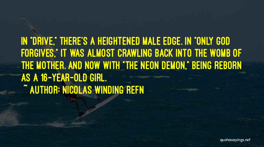 Nicolas Winding Refn Quotes: In Drive, There's A Heightened Male Edge. In Only God Forgives, It Was Almost Crawling Back Into The Womb Of