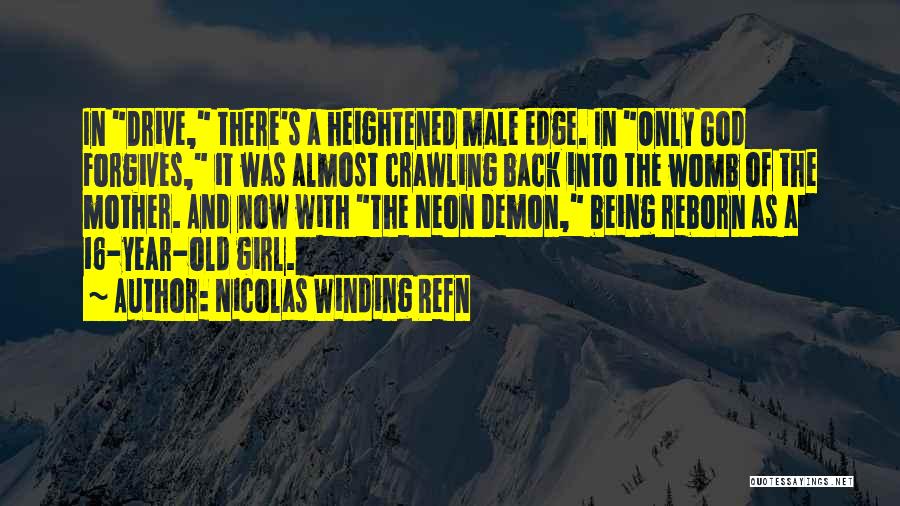 Nicolas Winding Refn Quotes: In Drive, There's A Heightened Male Edge. In Only God Forgives, It Was Almost Crawling Back Into The Womb Of