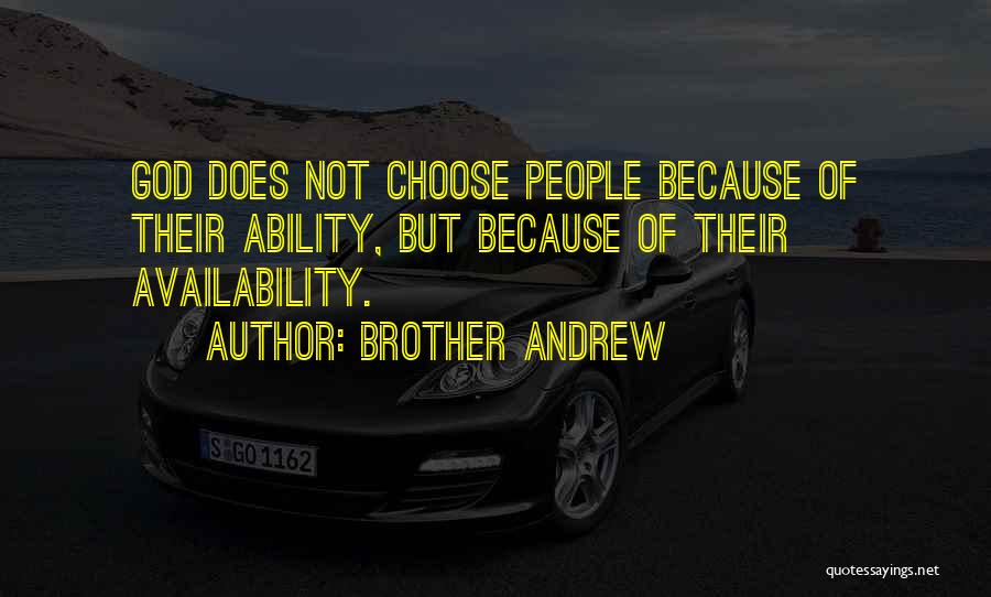 Brother Andrew Quotes: God Does Not Choose People Because Of Their Ability, But Because Of Their Availability.