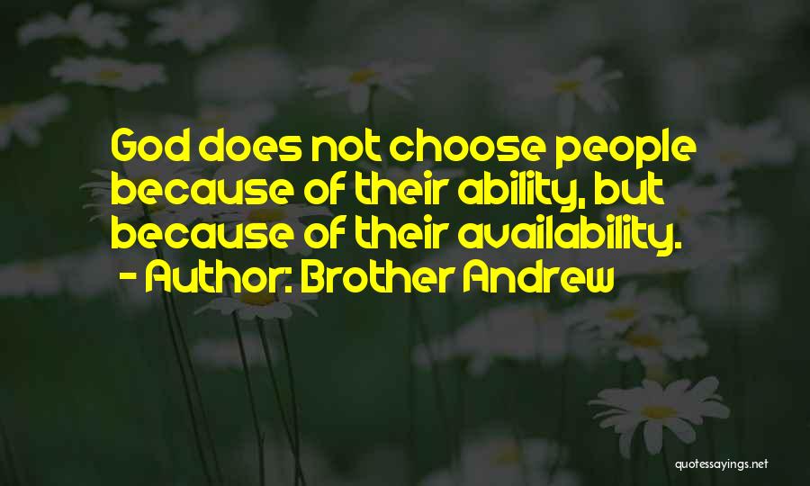 Brother Andrew Quotes: God Does Not Choose People Because Of Their Ability, But Because Of Their Availability.