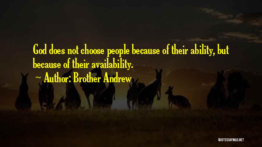 Brother Andrew Quotes: God Does Not Choose People Because Of Their Ability, But Because Of Their Availability.