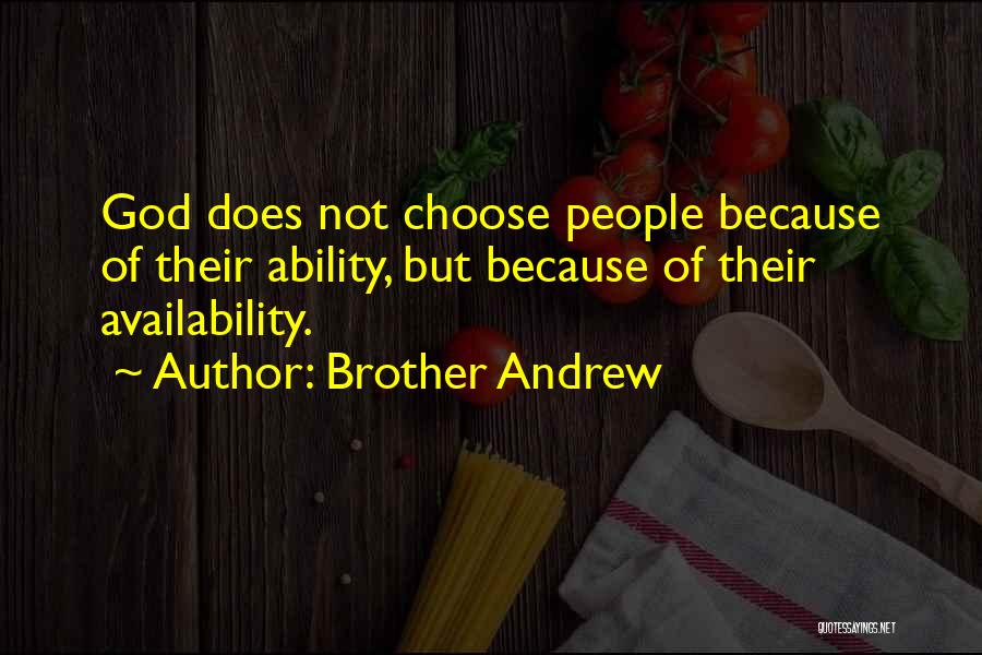 Brother Andrew Quotes: God Does Not Choose People Because Of Their Ability, But Because Of Their Availability.