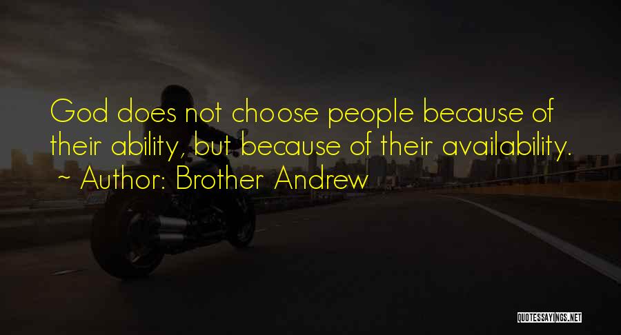 Brother Andrew Quotes: God Does Not Choose People Because Of Their Ability, But Because Of Their Availability.