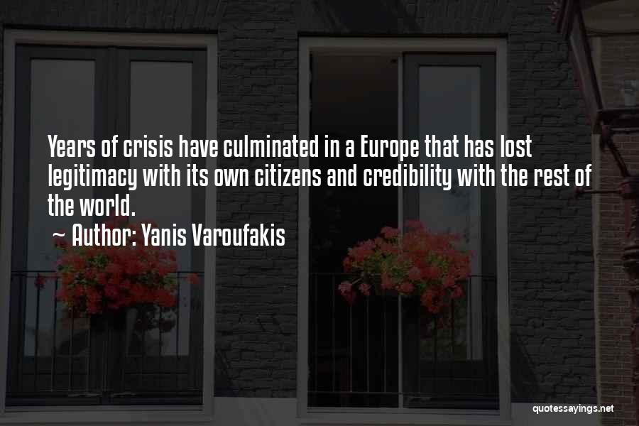 Yanis Varoufakis Quotes: Years Of Crisis Have Culminated In A Europe That Has Lost Legitimacy With Its Own Citizens And Credibility With The