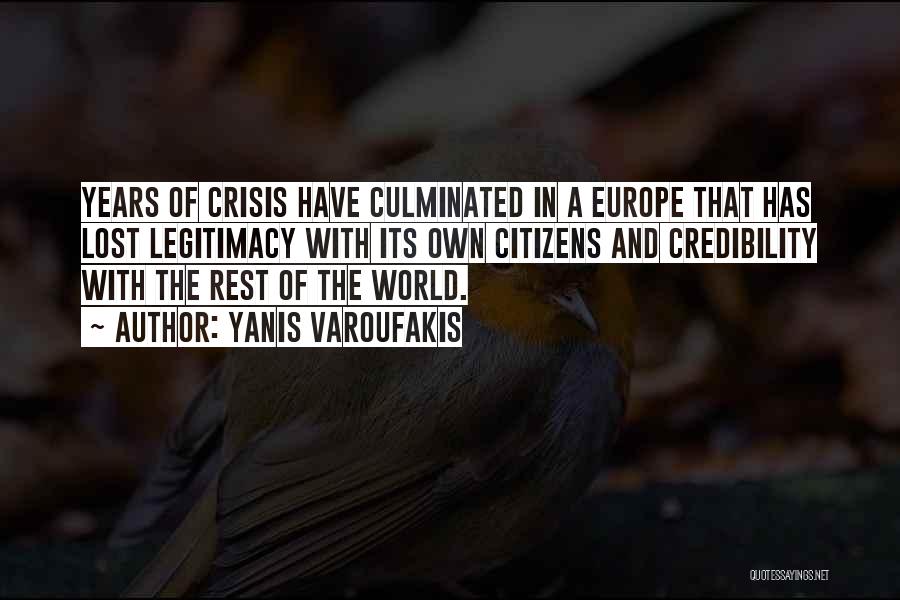 Yanis Varoufakis Quotes: Years Of Crisis Have Culminated In A Europe That Has Lost Legitimacy With Its Own Citizens And Credibility With The