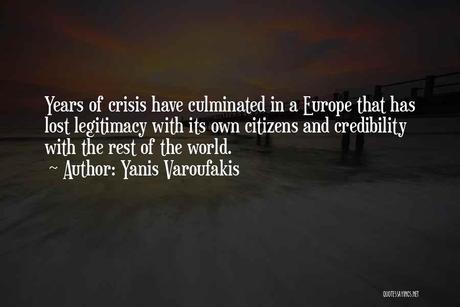 Yanis Varoufakis Quotes: Years Of Crisis Have Culminated In A Europe That Has Lost Legitimacy With Its Own Citizens And Credibility With The