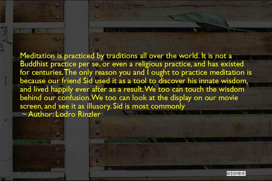 Lodro Rinzler Quotes: Meditation Is Practiced By Traditions All Over The World. It Is Not A Buddhist Practice Per Se, Or Even A