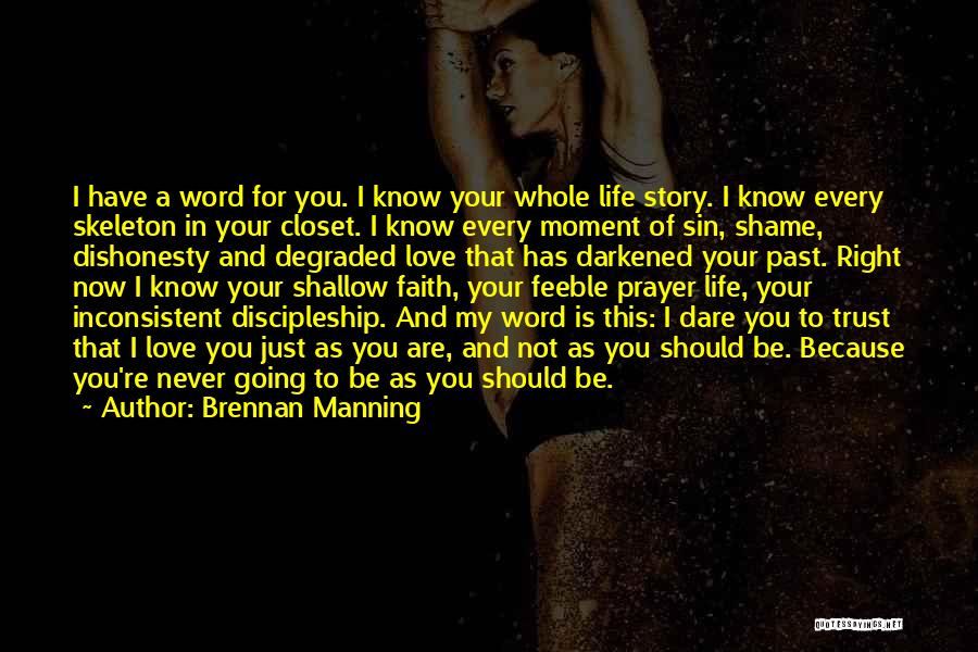 Brennan Manning Quotes: I Have A Word For You. I Know Your Whole Life Story. I Know Every Skeleton In Your Closet. I