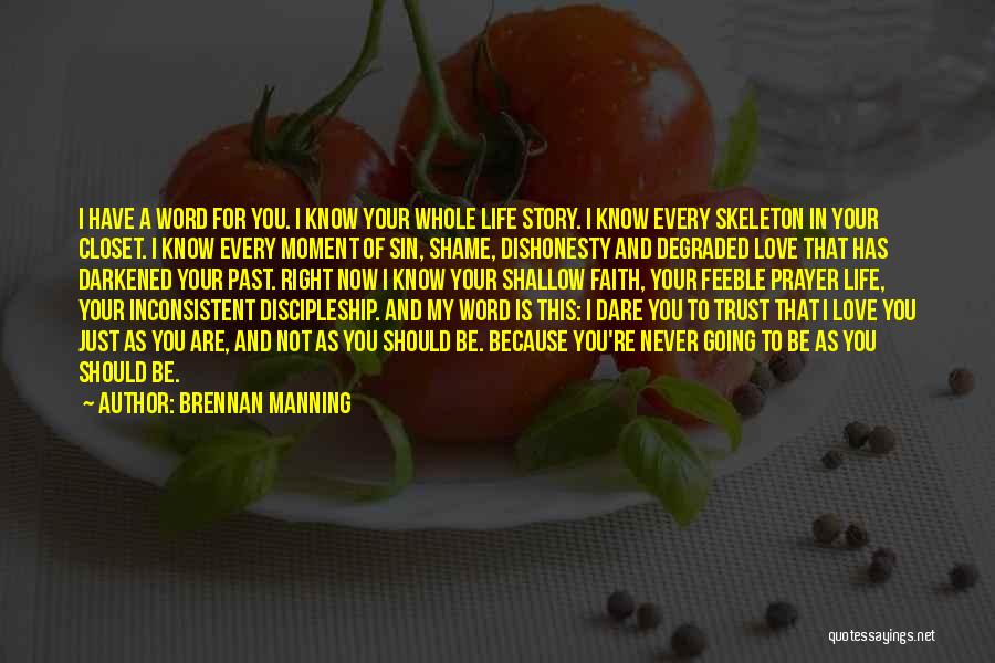 Brennan Manning Quotes: I Have A Word For You. I Know Your Whole Life Story. I Know Every Skeleton In Your Closet. I