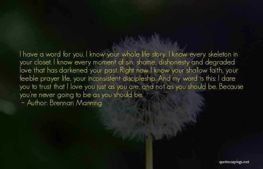 Brennan Manning Quotes: I Have A Word For You. I Know Your Whole Life Story. I Know Every Skeleton In Your Closet. I