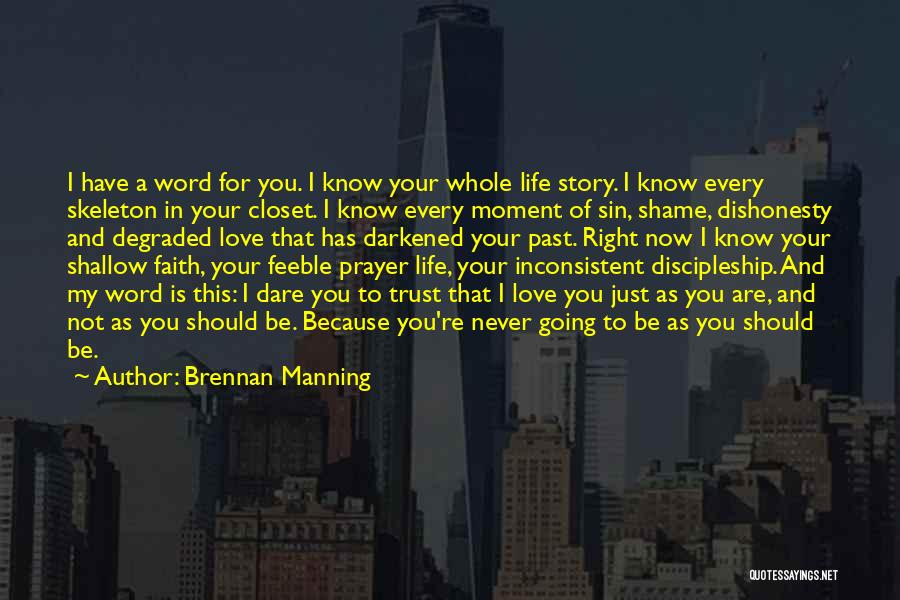 Brennan Manning Quotes: I Have A Word For You. I Know Your Whole Life Story. I Know Every Skeleton In Your Closet. I