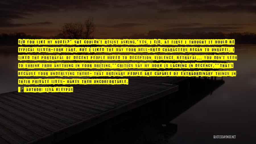 Lisa Kleypas Quotes: Did You Like My Novel? She Couldn't Resist Asking.yes, I Did. At First I Thought It Would Be Typical Silver-fork