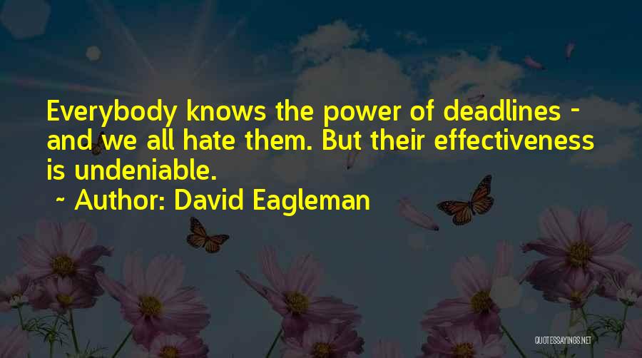 David Eagleman Quotes: Everybody Knows The Power Of Deadlines - And We All Hate Them. But Their Effectiveness Is Undeniable.