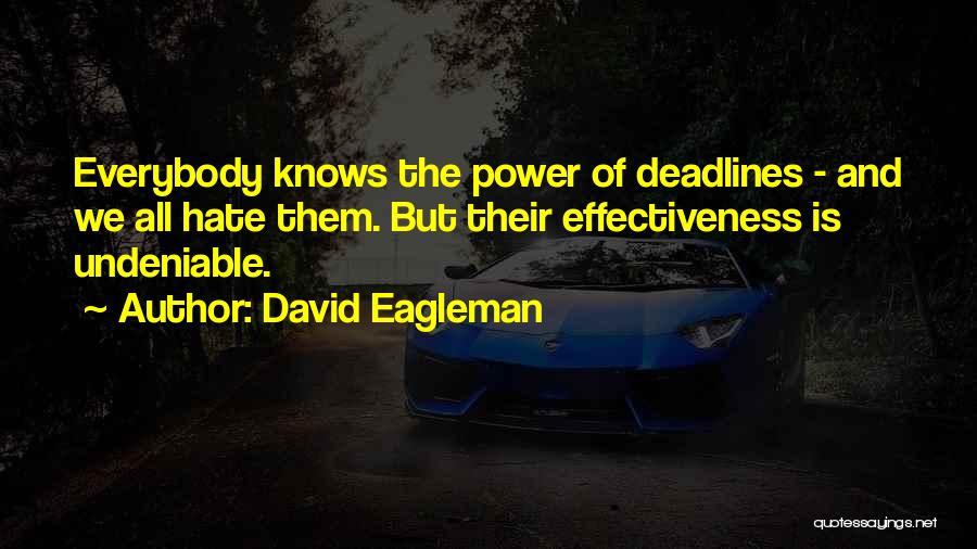 David Eagleman Quotes: Everybody Knows The Power Of Deadlines - And We All Hate Them. But Their Effectiveness Is Undeniable.