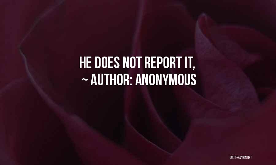 Anonymous Quotes: He Does Not Report It,