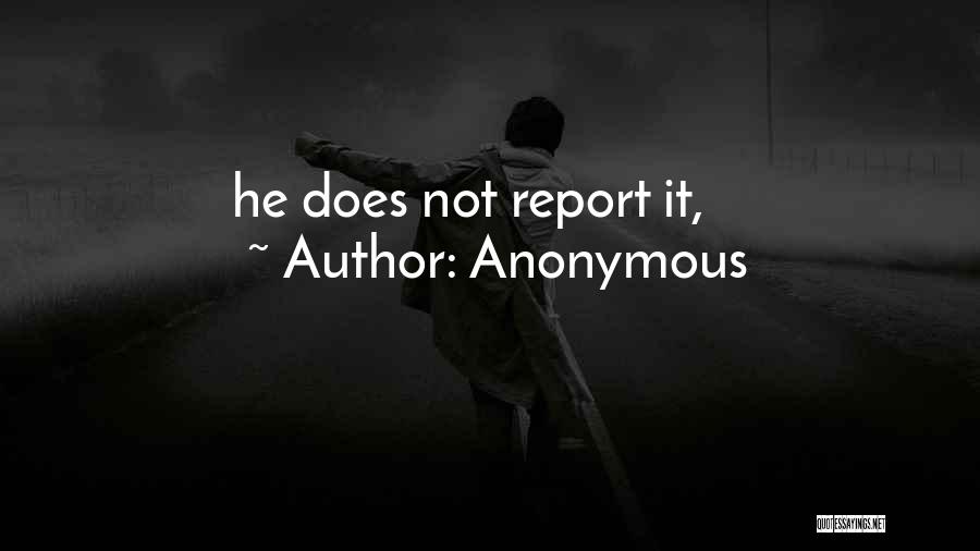 Anonymous Quotes: He Does Not Report It,