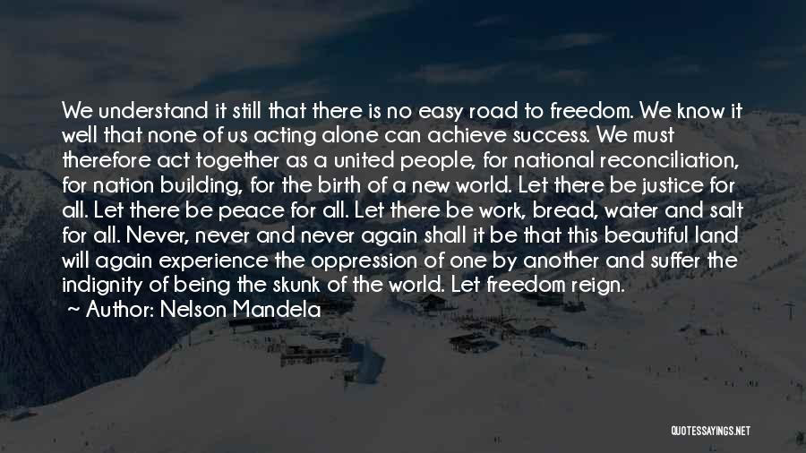 Nelson Mandela Quotes: We Understand It Still That There Is No Easy Road To Freedom. We Know It Well That None Of Us