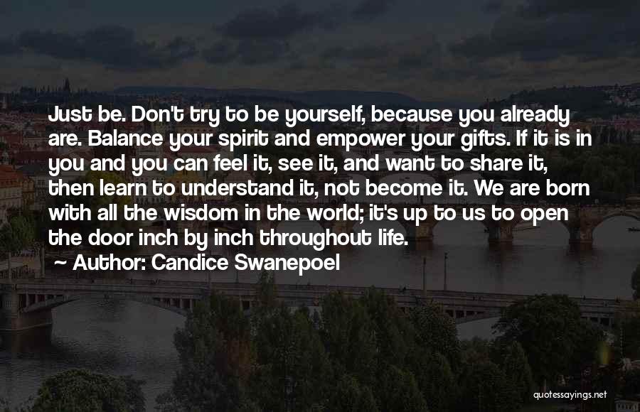 Candice Swanepoel Quotes: Just Be. Don't Try To Be Yourself, Because You Already Are. Balance Your Spirit And Empower Your Gifts. If It