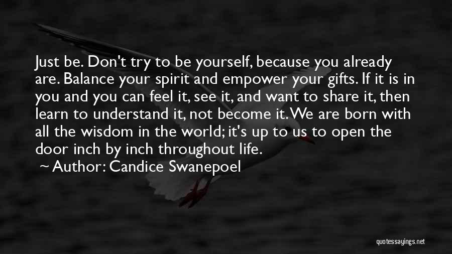 Candice Swanepoel Quotes: Just Be. Don't Try To Be Yourself, Because You Already Are. Balance Your Spirit And Empower Your Gifts. If It