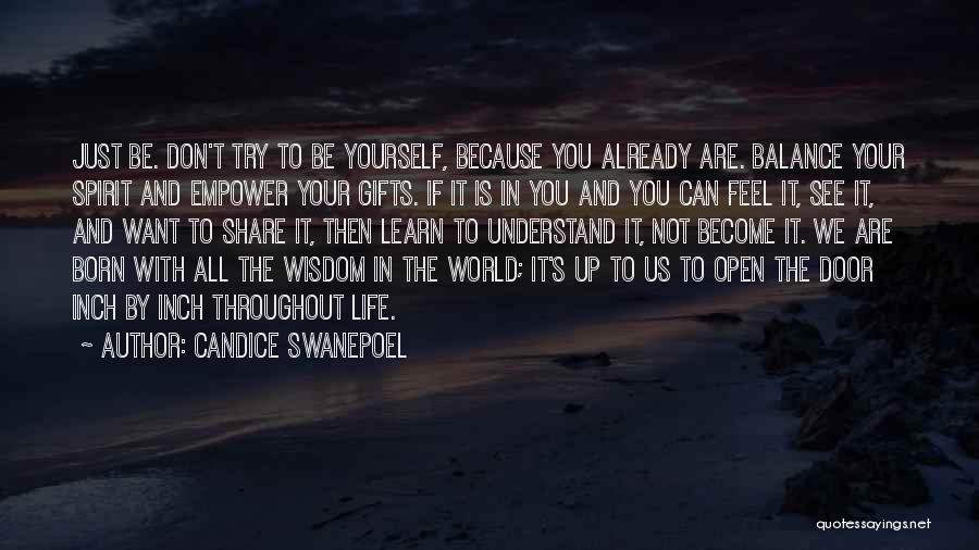 Candice Swanepoel Quotes: Just Be. Don't Try To Be Yourself, Because You Already Are. Balance Your Spirit And Empower Your Gifts. If It