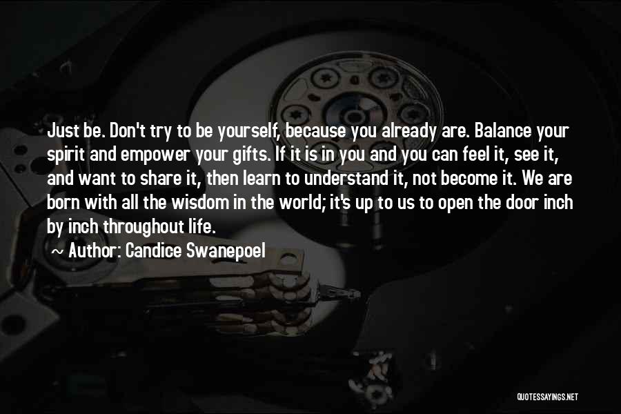 Candice Swanepoel Quotes: Just Be. Don't Try To Be Yourself, Because You Already Are. Balance Your Spirit And Empower Your Gifts. If It