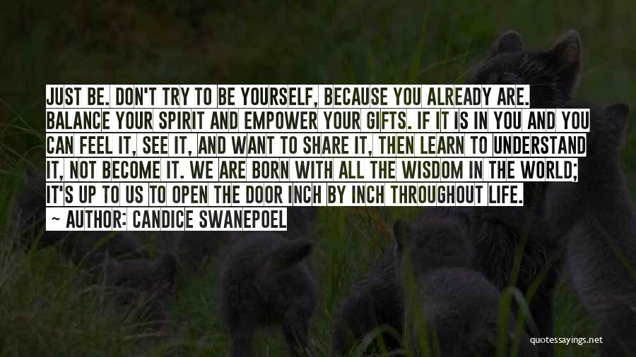 Candice Swanepoel Quotes: Just Be. Don't Try To Be Yourself, Because You Already Are. Balance Your Spirit And Empower Your Gifts. If It