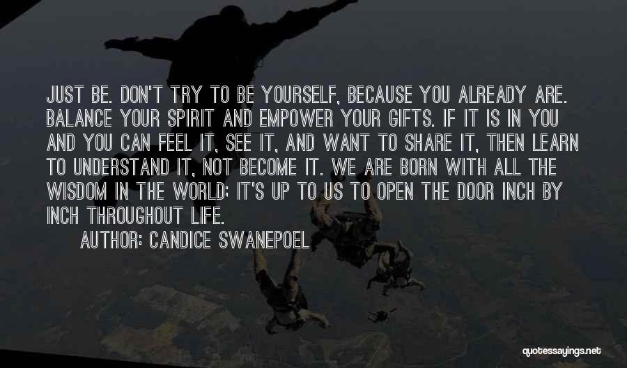 Candice Swanepoel Quotes: Just Be. Don't Try To Be Yourself, Because You Already Are. Balance Your Spirit And Empower Your Gifts. If It