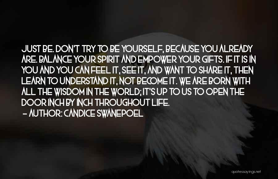 Candice Swanepoel Quotes: Just Be. Don't Try To Be Yourself, Because You Already Are. Balance Your Spirit And Empower Your Gifts. If It