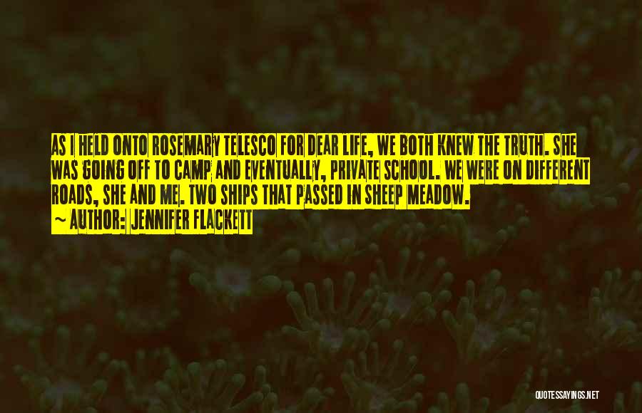 Jennifer Flackett Quotes: As I Held Onto Rosemary Telesco For Dear Life, We Both Knew The Truth. She Was Going Off To Camp