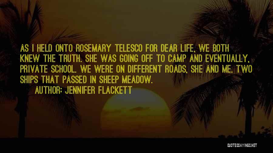 Jennifer Flackett Quotes: As I Held Onto Rosemary Telesco For Dear Life, We Both Knew The Truth. She Was Going Off To Camp