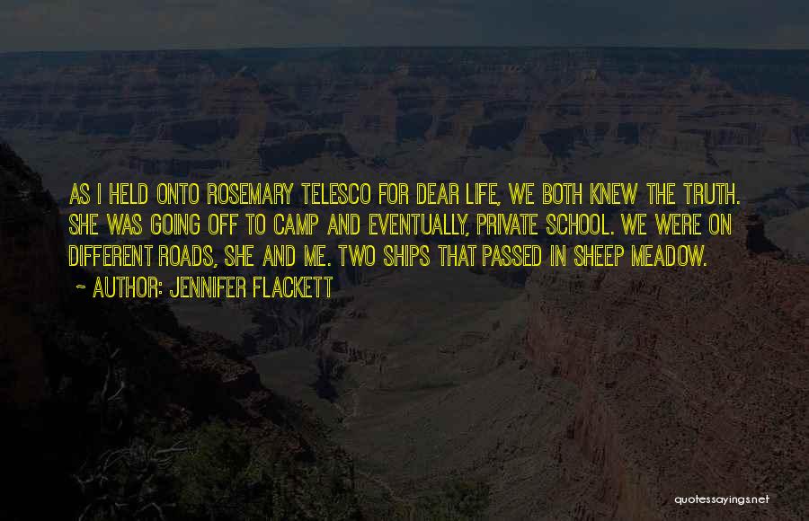 Jennifer Flackett Quotes: As I Held Onto Rosemary Telesco For Dear Life, We Both Knew The Truth. She Was Going Off To Camp