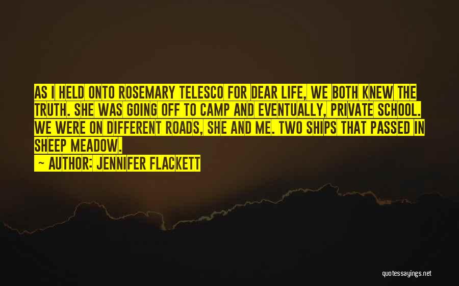 Jennifer Flackett Quotes: As I Held Onto Rosemary Telesco For Dear Life, We Both Knew The Truth. She Was Going Off To Camp