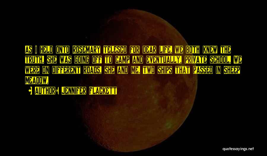Jennifer Flackett Quotes: As I Held Onto Rosemary Telesco For Dear Life, We Both Knew The Truth. She Was Going Off To Camp