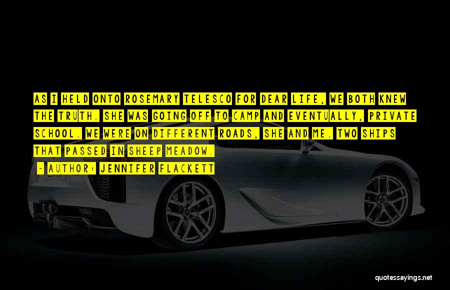 Jennifer Flackett Quotes: As I Held Onto Rosemary Telesco For Dear Life, We Both Knew The Truth. She Was Going Off To Camp