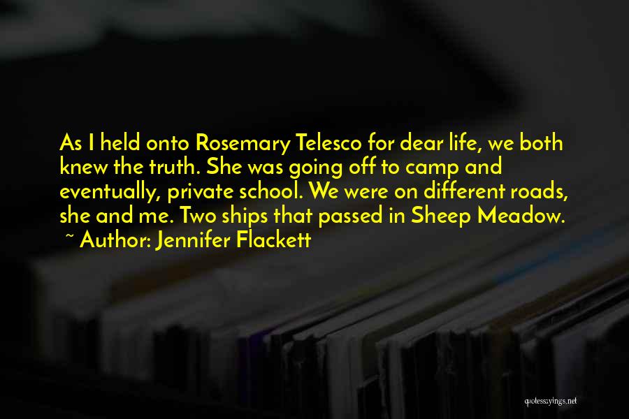 Jennifer Flackett Quotes: As I Held Onto Rosemary Telesco For Dear Life, We Both Knew The Truth. She Was Going Off To Camp