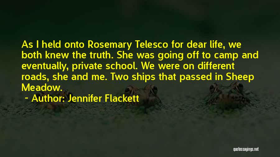 Jennifer Flackett Quotes: As I Held Onto Rosemary Telesco For Dear Life, We Both Knew The Truth. She Was Going Off To Camp