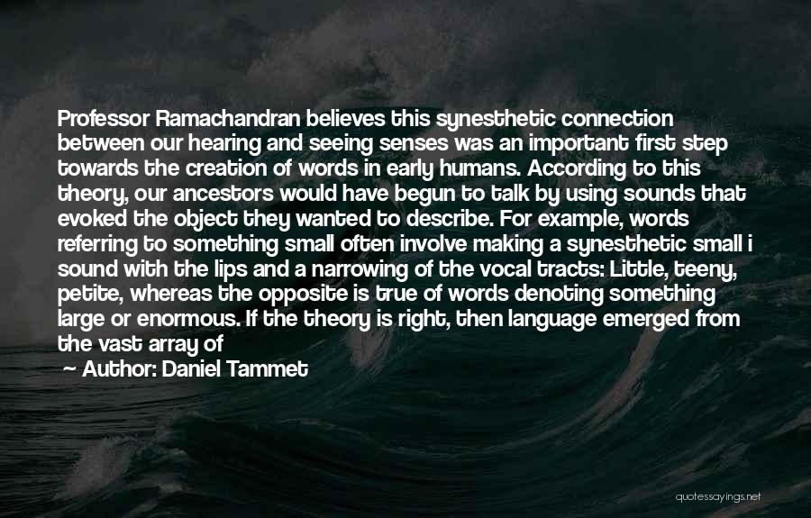 Daniel Tammet Quotes: Professor Ramachandran Believes This Synesthetic Connection Between Our Hearing And Seeing Senses Was An Important First Step Towards The Creation