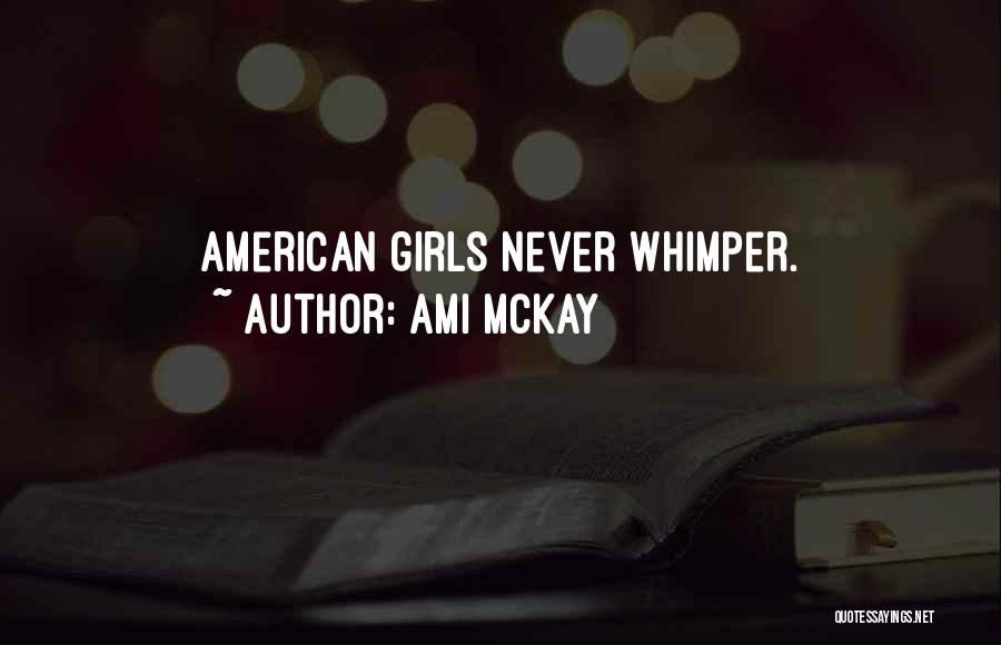Ami McKay Quotes: American Girls Never Whimper.
