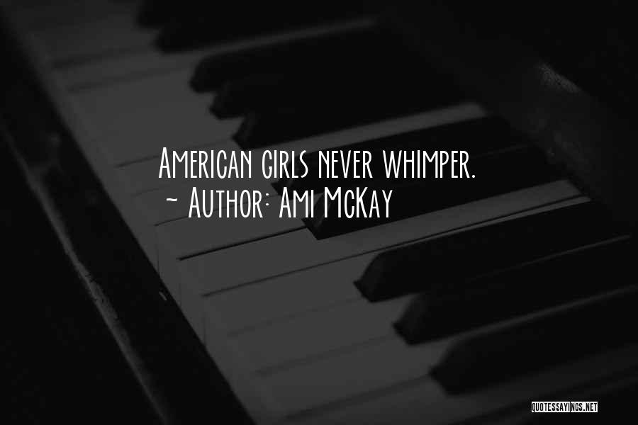 Ami McKay Quotes: American Girls Never Whimper.