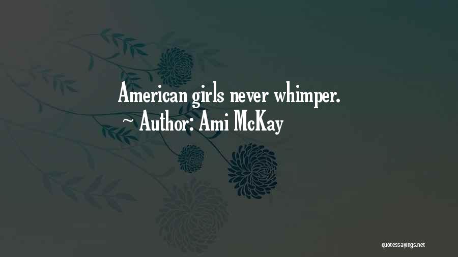 Ami McKay Quotes: American Girls Never Whimper.