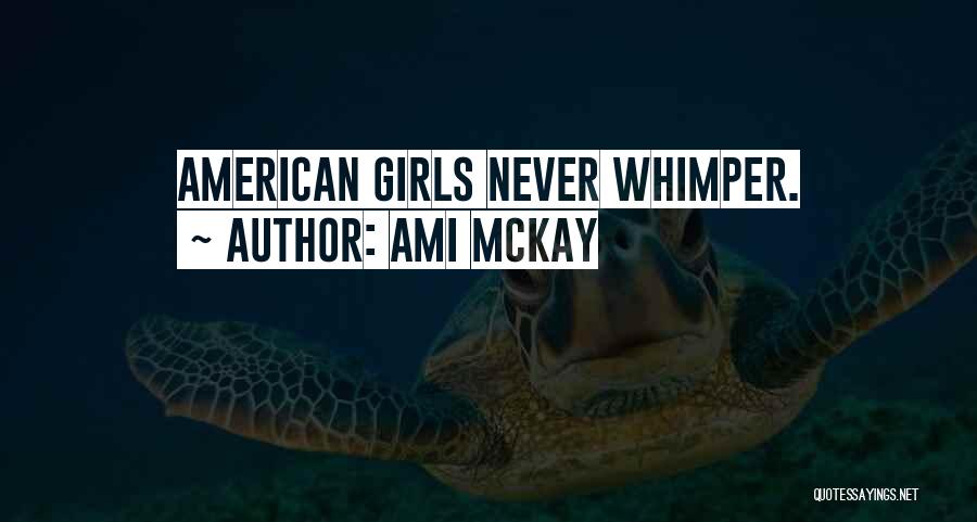 Ami McKay Quotes: American Girls Never Whimper.