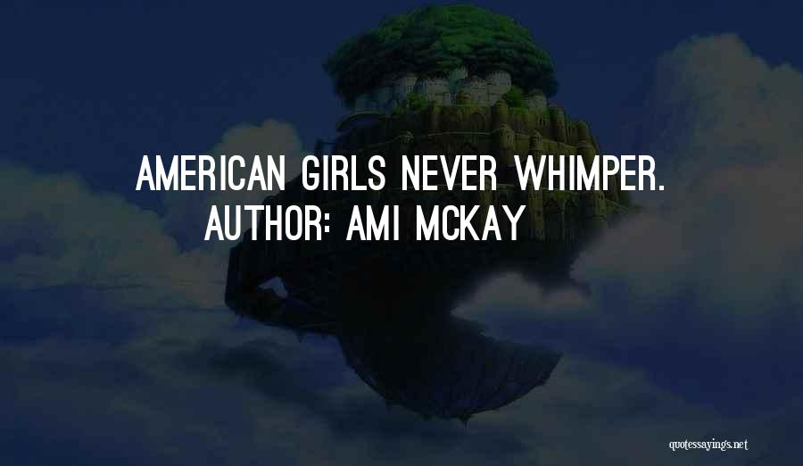 Ami McKay Quotes: American Girls Never Whimper.